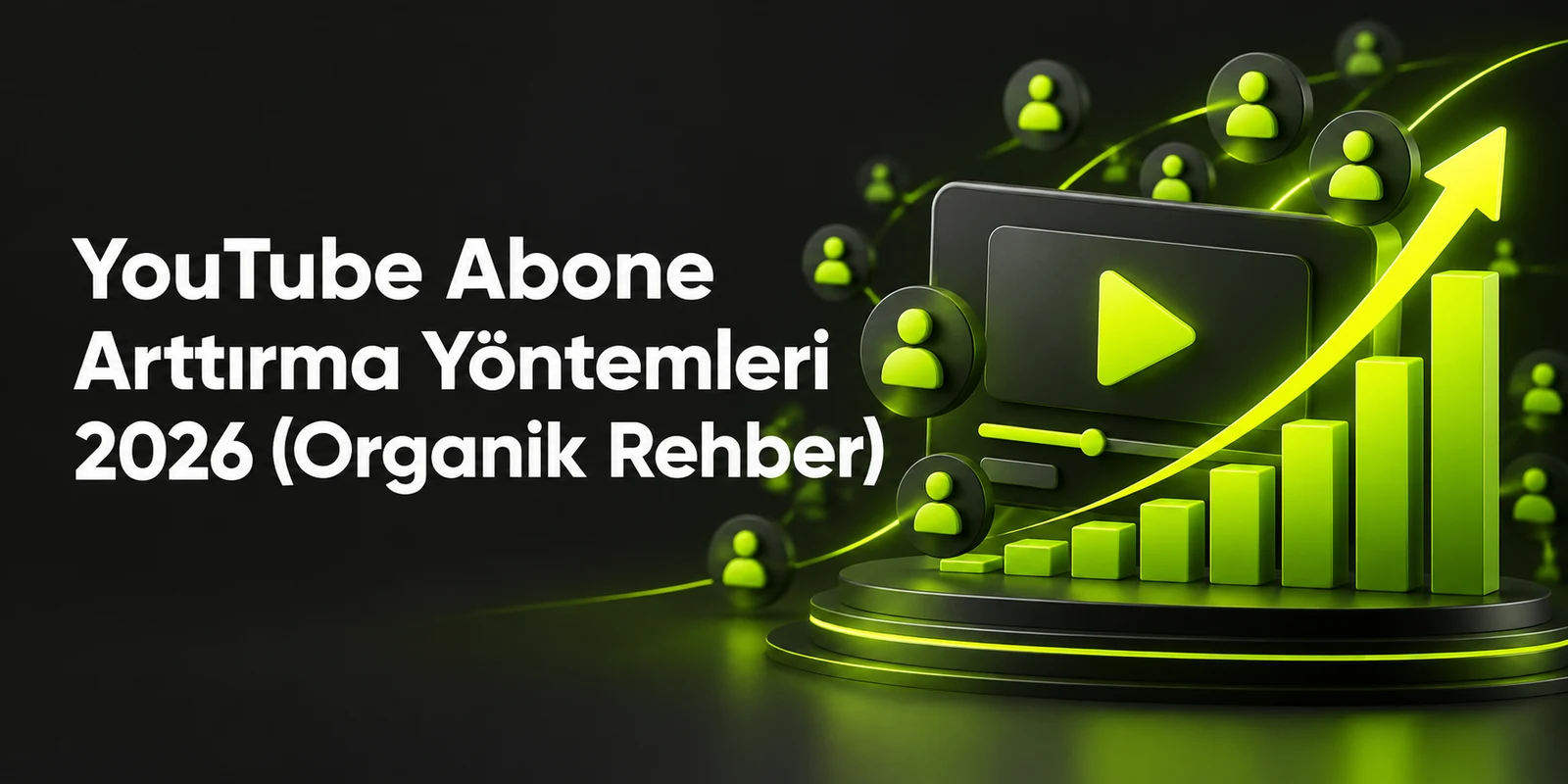 YouTube Abone Arttırma Yöntemleri 2026 (Organik Rehber) — koyu gri zemin üzerinde yeşil geometrik kapak